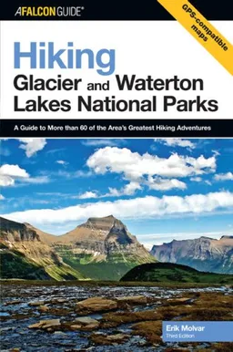 עטיפת הספר Hiking Glacier and Waterton Lakes National Parks, 3rd: A Guide to More Than 60 of the Area's Greatest Hiking Adventures (Regional Hiking Series) מאת Erik Molvar
