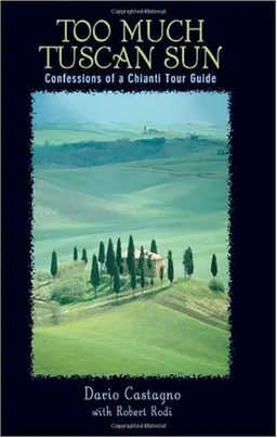 Too Much Tuscan Sun: Confessions of a Chianti Tour Guide (Insiders' Guides)