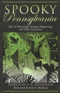 Spooky Pennsylvania: Tales of Hauntings, Strange Happenings, and Other Local Lore