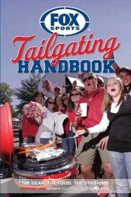 Fox Sports Tailgating Handbook: The Gear, The Food, The Stadiums