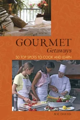 עטיפת הספר Gourmet Getaways: 50 Top Spots to Cook and Learn מאת Joe David