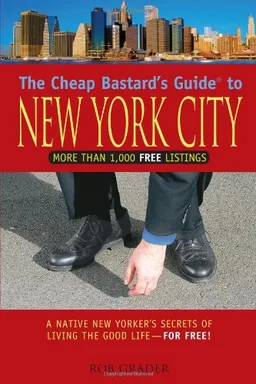 The Cheap Bastard's Guide to New York City, 4th: A Native New Yorker's Secrets of Living the Good Life--for Free!