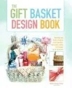 The Gift Basket Design Book, 2nd: Everything You Need to Know to Create Beautiful, Professional-Looking Gift Baskets for All Occasions (Gift Basket Design Book: Everything You Need to Know to Create)