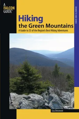 Hiking the Green Mountains: A Guide to 35 of the Region's Best Hiking Adventures (Falcon Guide Where to Hike)