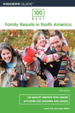עטיפת הספר 100 Best Family Resorts in North America, 9th: 100 Quality Resorts with Leisure Activities for Children and Adults (100 Best Series) מאת Janet Tice