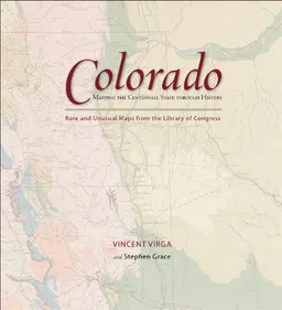 Colorado: Mapping the Centennial State through History: Rare and Unusual Maps from the Library of Congress (Mapping .... Through History)