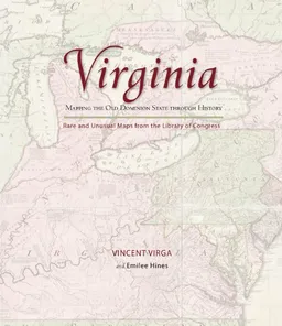Virginia: Mapping the Old Dominion State through History: Rare and Unusual Maps from the Library of Congress (Mapping .... Through History)