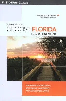 עטיפת הספר Choose Florida for Retirement, 4th: Information for Travel, Retirement, Investment, and Affordable Living (Choose Retirement Series) מאת James F. Gollattscheck