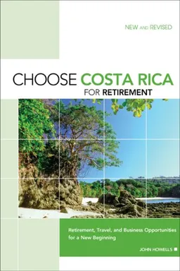 עטיפת הספר Choose Costa Rica for Retirement, 9th: Retirement, Travel, and Business Opportunities for a New Beginning (Choose Retirement Series) מאת John Howells