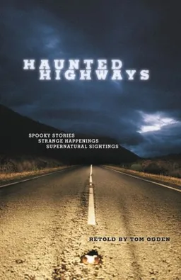 עטיפת הספר Haunted Highways: Spooky Stories, Strange Happenings, and Supernatural Sightings מאת Tom Ogden
