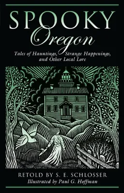 Spooky Oregon: Tales of Hauntings, Strange Happenings, and Other Local Lore