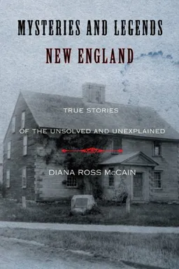 Mysteries and Legends of New England: True Stories of the Unsolved and Unexplained
