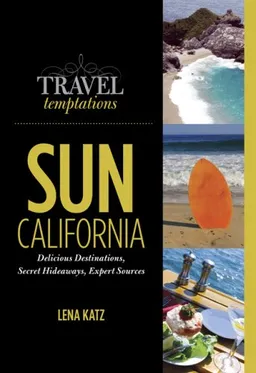 Travel Temptations / SUN: California: Delicious Destinations, Secret Hideaways, Expert Sources