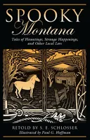 Spooky Montana: Tales of Hauntings, Strange Happenings, and Other Local Lore