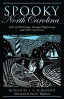 Spooky North Carolina: Tales of Hauntings, Strange Happenings, and Other Local Lore
