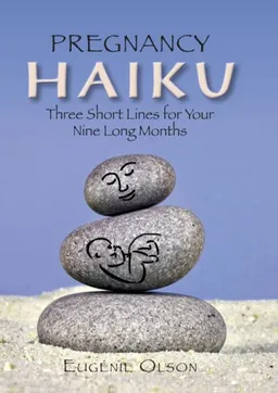 Pregnancy Haiku: Three Short Lines for Your Nine Long Months