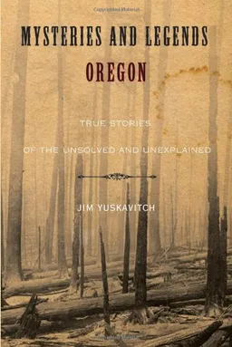 Mysteries and Legends of Oregon: True Stories of the Unsolved and Unexplained (Mysteries and Legends Series)
