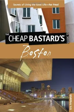 עטיפת הספר The Cheap Bastard's Guide to Boston, 2nd: Secrets of Living the Good Life--For Free! מאת Kris Frieswick