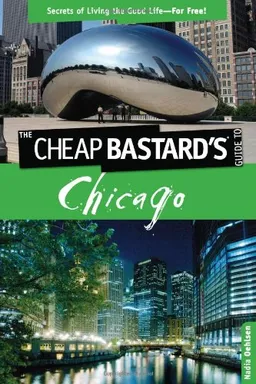 עטיפת הספר The Cheap Bastard's Guide to Chicago, 2nd: Secrets of Living the Good Life--For Free! מאת Nadia Oehlsen