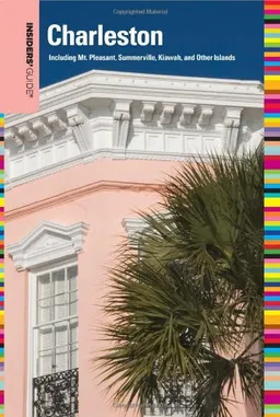 Insiders' Guide to Charleston, 12th: Including Mt. Pleasant, Summerville, Kiawah, and Other Islands (Insiders' Guide Series)