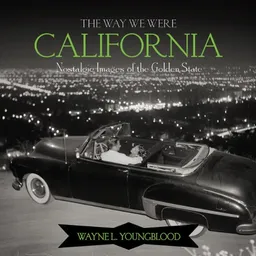 The Way We Were California: Nostalgic Images of the Golden State