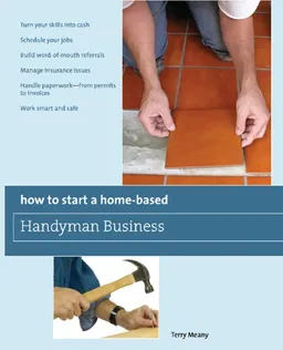 How to Start a Home-Based Handyman Business: *Turn your skills into cash *Schedule your jobs *Build word-of-mouth referrals *Manage insurance issues *Handle ... smart and safe (Home-Based Business Series)