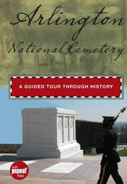 Arlington National Cemetery: A Guided Tour through History (Timeline)