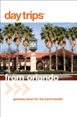 Day Trips from Orlando, 3rd: Getaway Ideas for the Local Traveler (Day Trips Series)