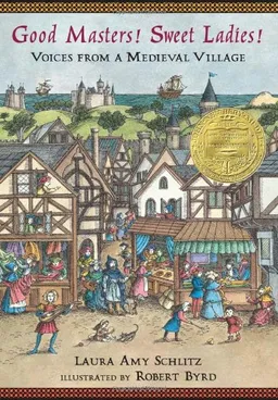 עטיפת הספר Good Masters! Sweet Ladies! Voices from a Medieval Village מאת Laura Amy Schlitz