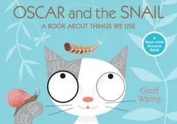 Oscar and the Snail: A Book About Things That We Use (Start With Science)