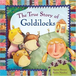 עטיפת הספר The True Story of Goldilocks: A Novelty Book מאת Agnese Baruzzi
