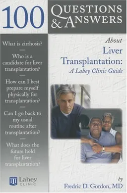 100 Q&A About Liver Transplantation: A Lahey Clinic Guide (100 Questions & Answers about)