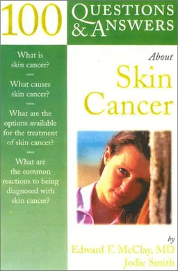100 Questions & Answers about Melanoma & Other Skin Cancers