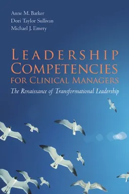 Leadership Competencies for Clinical Managers: The Renaissance of Transformational Leadership