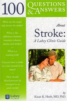 100 Questions & Answers About Stroke: A Lahey Clinic Guide (100 Questions & Answers about)