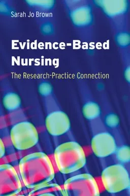 Evidence-based Nursing: The Research-Practice Connection