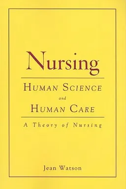 Nursing: Human Science and Human Care: A Theory of Nursing (Watson, Nursing: Human Science and Human Care)