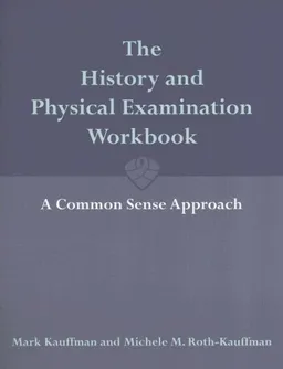 The History And Physical Examination Workbook: A Commonsense Approach