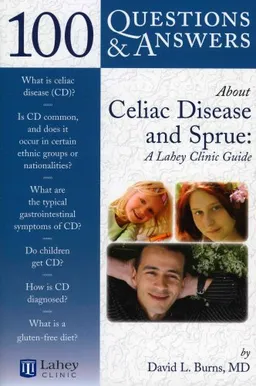 100 Q&A About Celiac Disease and Sprue: A Lahey Clinic Guide (100 Questions & Answers About)