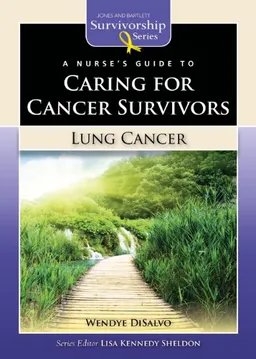 A Nurse's Guide to Caring for Cancer Survivors: Lung Cancer (Jones & Bartlett Survivorship Series)