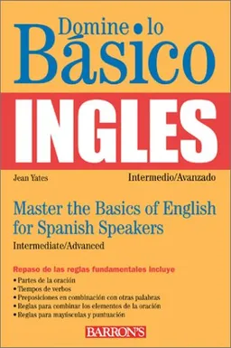 Domine lo Basico: Ingles: Mastering the Basics of English for Spanish Speakers (Master the Basics Series)