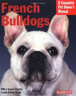 French Bulldogs (Complete Pet Owner's Manual)
