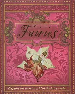 עטיפת הספר A Field Guide to Fairies: Explore the Secret World of the Fairy Realm מאת Susannah Marriott