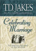 Celebrating Marriage: The Spiritual Wedding of the Believer (Six Pillars From Ephesians)