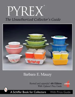 PYREX: The Unauthorized Collector's Guide (Schiffer Book for Collectors)