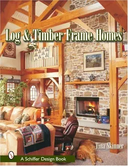 Log and Timber Frame Homes (Schiffer Design Book)
