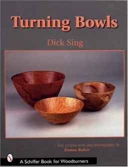 עטיפת הספר Turning Bowls (Schiffer Book for Woodturners) מאת Dick Sing