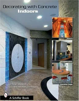 Decorating With Concrete Indoors: Fireplaces, Floors, Countertops, & More (Schiffer Book)
