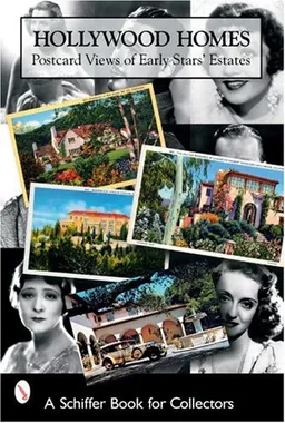 Hollywood Homes: Postcard Views Of Early Stars' Estates (Schiffer Book for Collectors)