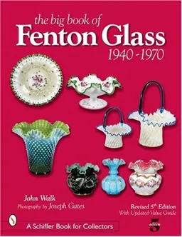 עטיפת הספר The Big Book of Fenton Glass, 1940-1970 (Schiffer Book for Collectors) מאת John Walk